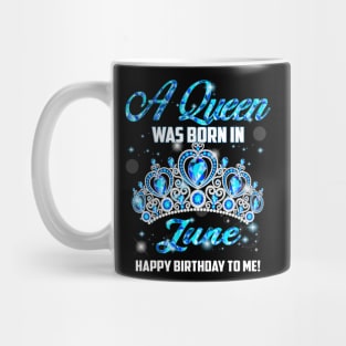 A Queen Was Born In June Happy Birthday To Me Mug